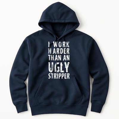 Funny Meme I Work Harder Than An Ugly Stripper Hoodie