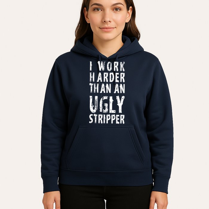 Funny Meme I Work Harder Than An Ugly Stripper Hoodie