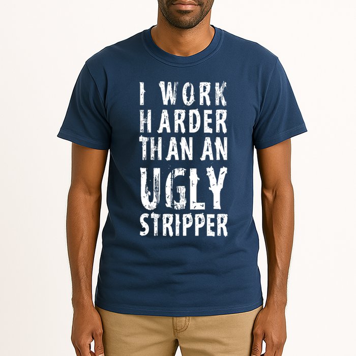 Funny Meme I Work Harder Than An Ugly Stripper Tall T-Shirt