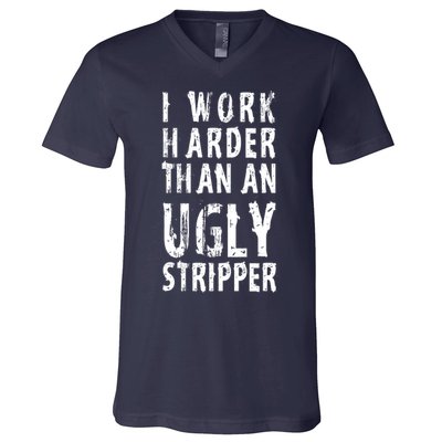 Funny Meme I Work Harder Than An Ugly Stripper V-Neck T-Shirt