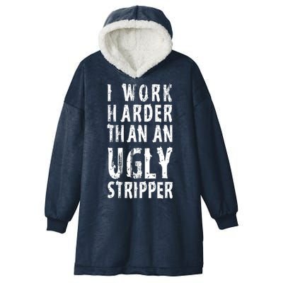 Funny Meme I Work Harder Than An Ugly Stripper Hooded Wearable Blanket
