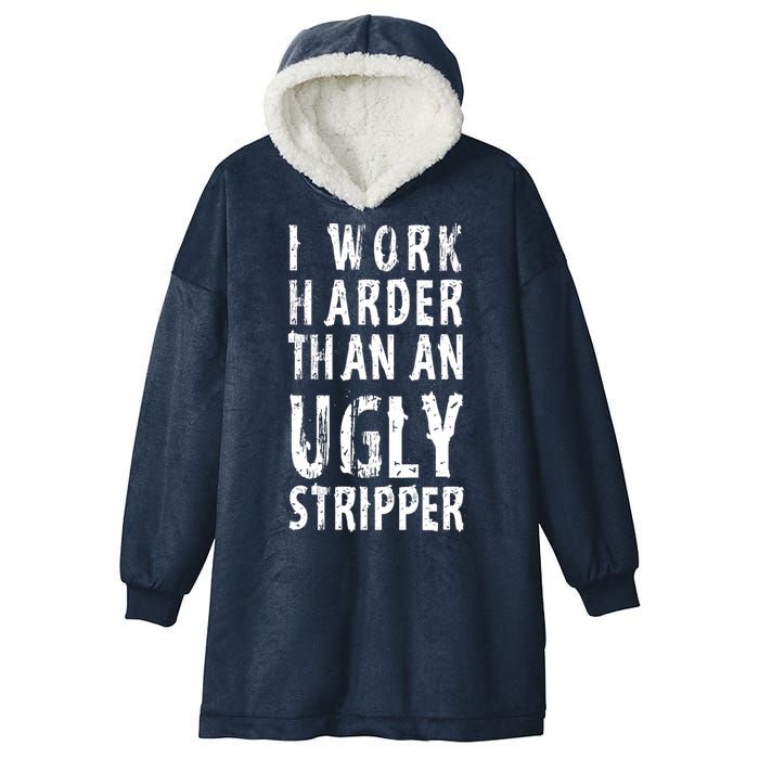 Funny Meme I Work Harder Than An Ugly Stripper Hooded Wearable Blanket