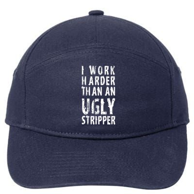 Funny Meme I Work Harder Than An Ugly Stripper 7-Panel Snapback Hat
