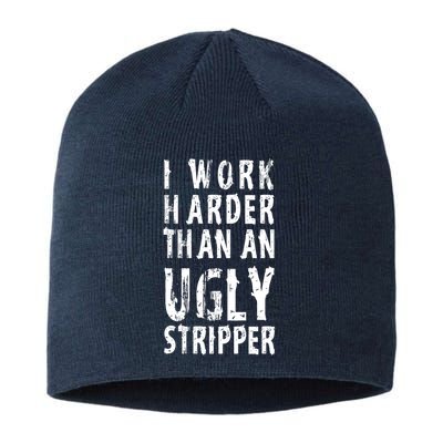 Funny Meme I Work Harder Than An Ugly Stripper Sustainable Beanie