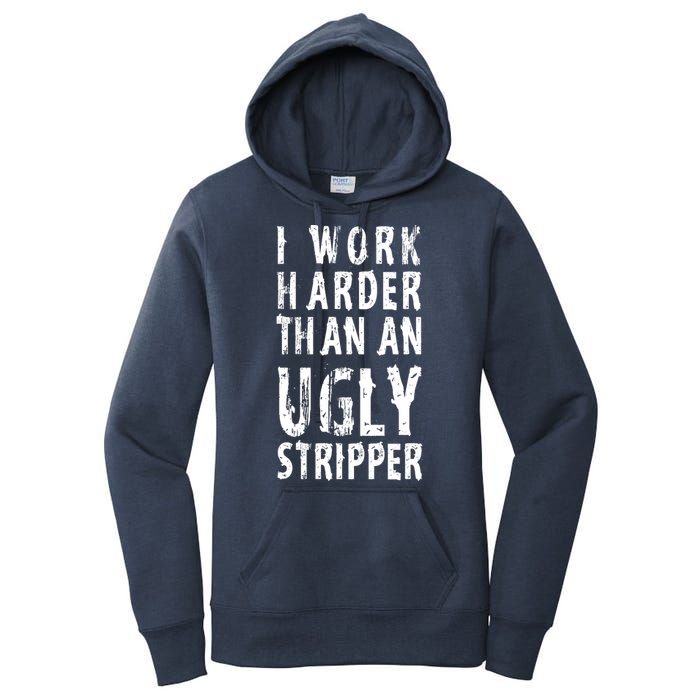Funny Meme I Work Harder Than An Ugly Stripper Women's Pullover Hoodie