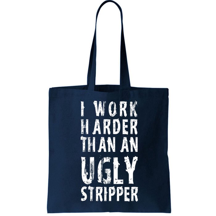 Funny Meme I Work Harder Than An Ugly Stripper Bag