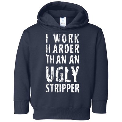 Funny Meme I Work Harder Than An Ugly Stripper Toddler Hoodie