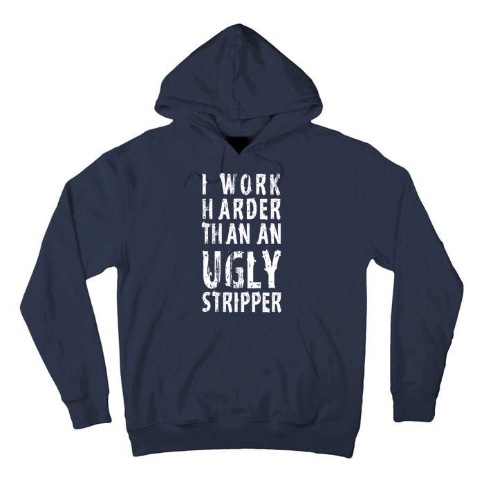 Funny Meme I Work Harder Than An Ugly Stripper Tall Hoodie