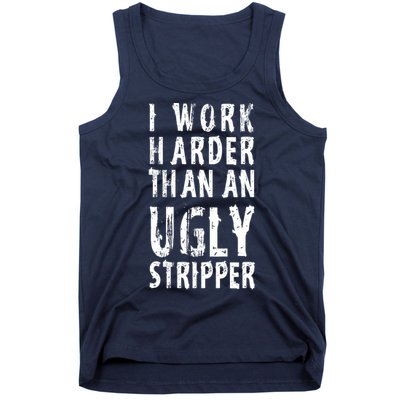 Funny Meme I Work Harder Than An Ugly Stripper Tank Top