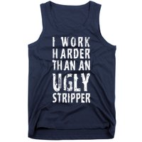 Funny Meme I Work Harder Than An Ugly Stripper Tank Top