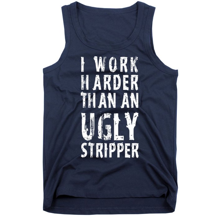 Funny Meme I Work Harder Than An Ugly Stripper Tank Top
