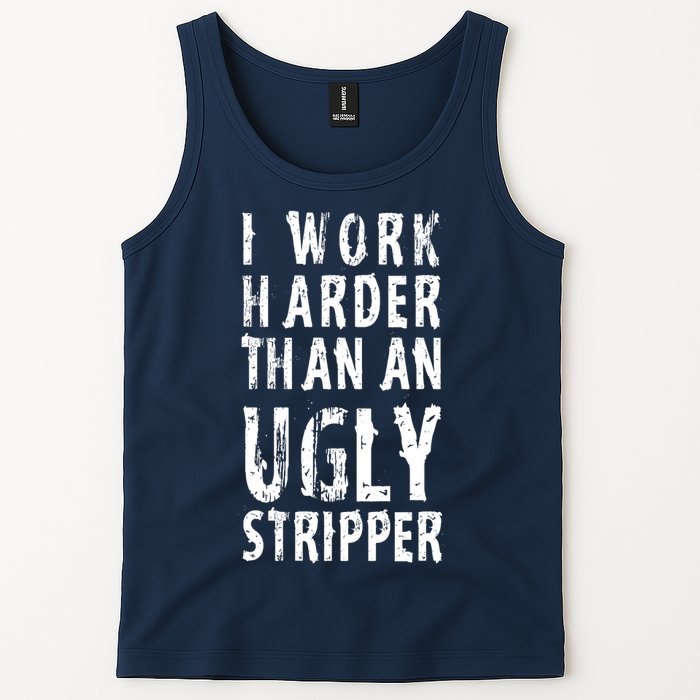 Funny Meme I Work Harder Than An Ugly Stripper Tank Top