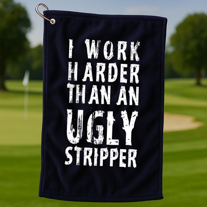 Funny Meme I Work Harder Than An Ugly Stripper Golf Towel