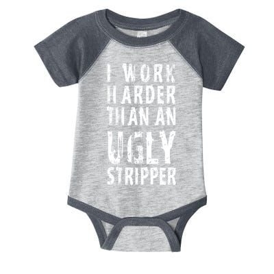 Funny Meme I Work Harder Than An Ugly Stripper Infant Baby Jersey Bodysuit