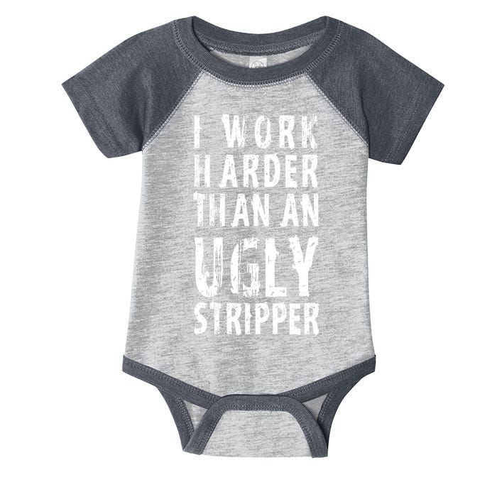 Funny Meme I Work Harder Than An Ugly Stripper Infant Baby Jersey Bodysuit