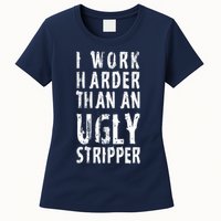 Funny Meme I Work Harder Than An Ugly Stripper Womens T-Shirt