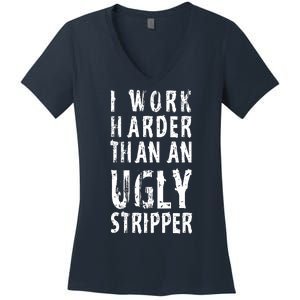 Funny Meme I Work Harder Than An Ugly Stripper Women's V-Neck T-Shirt