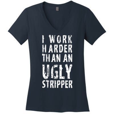Funny Meme I Work Harder Than An Ugly Stripper Women's V-Neck T-Shirt