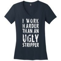 Funny Meme I Work Harder Than An Ugly Stripper Women's V-Neck T-Shirt