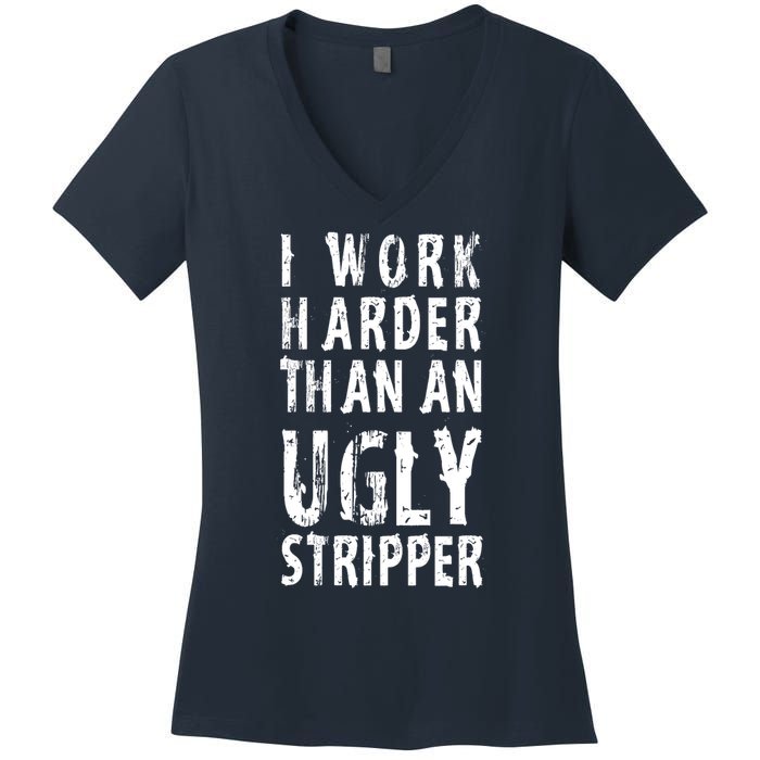 Funny Meme I Work Harder Than An Ugly Stripper Women's V-Neck T-Shirt
