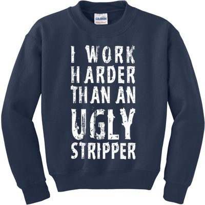Funny Meme I Work Harder Than An Ugly Stripper Kids Sweatshirt
