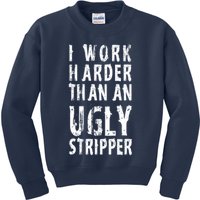 Funny Meme I Work Harder Than An Ugly Stripper Kids Sweatshirt