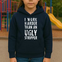 Funny Meme I Work Harder Than An Ugly Stripper Kids Hoodie