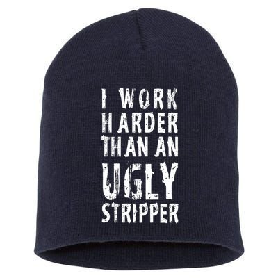 Funny Meme I Work Harder Than An Ugly Stripper Short Acrylic Beanie