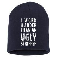 Funny Meme I Work Harder Than An Ugly Stripper Short Acrylic Beanie