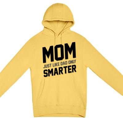 Funny Mom Just Like Dad Only Smarter Premium Pullover Hoodie