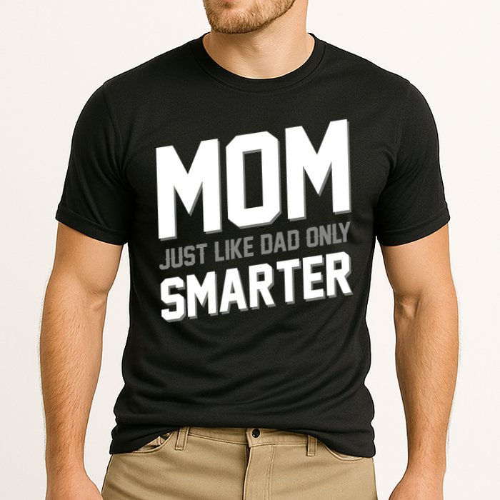 Funny Mom Just Like Dad Only Smarter Performance Shirt