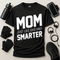 Funny Mom Just Like Dad Only Smarter Performance Shirt