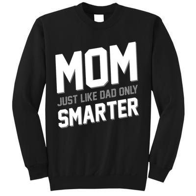 Funny Mom Just Like Dad Only Smarter Sweatshirt