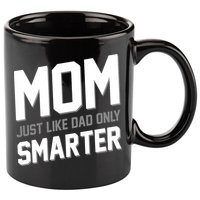 Funny Mom Just Like Dad Only Smarter 11oz C Handle Ceramic Mug