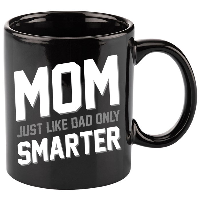 Funny Mom Just Like Dad Only Smarter 11oz C Handle Ceramic Mug