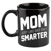 Funny Mom Just Like Dad Only Smarter 11oz C Handle Ceramic Mug