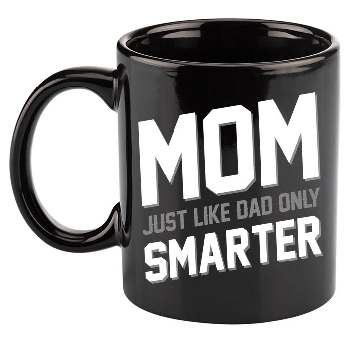 Funny Mom Just Like Dad Only Smarter 11oz C Handle Ceramic Mug