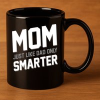 Funny Mom Just Like Dad Only Smarter 11oz C Handle Ceramic Mug