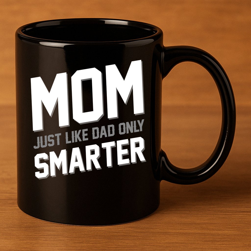 Funny Mom Just Like Dad Only Smarter 11oz C Handle Ceramic Mug