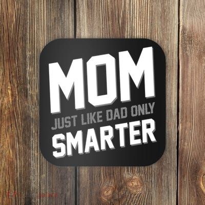 Funny Mom Just Like Dad Only Smarter Coaster