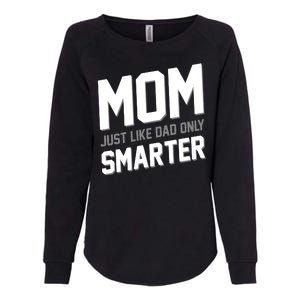 Funny Mom Just Like Dad Only Smarter Womens California Wash Sweatshirt