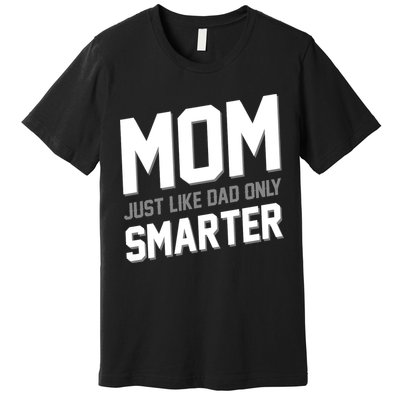 Funny Mom Just Like Dad Only Smarter Premium T-Shirt
