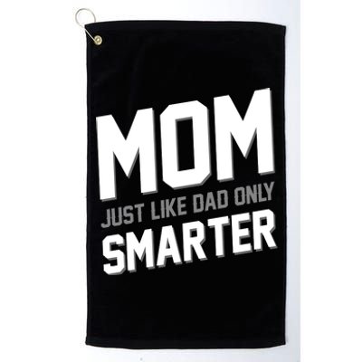 Funny Mom Just Like Dad Only Smarter Platinum Collection Golf Towel