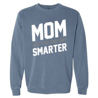 Funny Mom Just Like Dad Only Smarter Garment-Dyed Sweatshirt