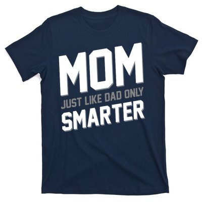 Funny Mom Just Like Dad Only Smarter T-Shirt