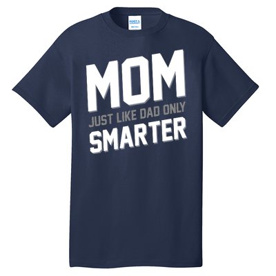 Funny Mom Just Like Dad Only Smarter Tall T-Shirt