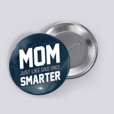 Funny Mom Just Like Dad Only Smarter Button