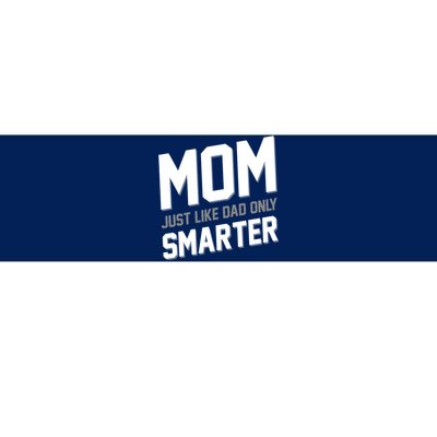 Funny Mom Just Like Dad Only Smarter Bumper Sticker