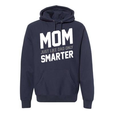 Funny Mom Just Like Dad Only Smarter Premium Hoodie