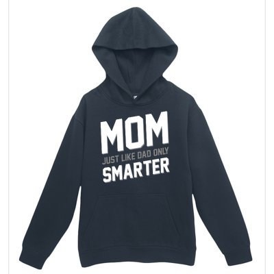 Funny Mom Just Like Dad Only Smarter Urban Pullover Hoodie